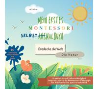 Mein erstes Montessori Selbst-Ausmalbuch - Entdecke die Welt: Die Natur - Band 1: Spielerisch Lernen & Kreativ sein | Perfekt für kleine Entdecker ab 3 Jahren!