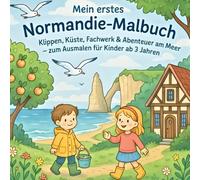 Mein erstes Normandie-Malbuch: Klippen, Küste, Fachwerk & Abenteuer am Meer - zum Ausmalen für Kinder ab 3 Jahren