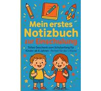 Mein erstes Notizbuch zur Einschulung: Tolles Geschenk zum Schulanfang für Kinder ab 6 Jahren - Perfekt für die 1. Klasse