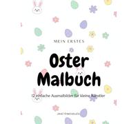 Mein erstes Oster Malbuch: 12 einfache Ausmalbilder für kleine Künstler