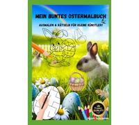 Mein erstes Ostermalbuch: 50 süße Ausmalbilder & knifflige Labyrinthe für Kinder ab 3 Jahren - Hasen, Eier und Spaß: Das perfekte Mitmachbuch zu ... Fördert Konzentration, Fantasie & Feinmotorik
