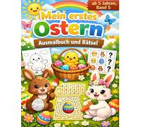 Mein erstes Ostern - Ausmalbuch & Rätsel für Kinder ab 5: Oster Malbuch mit Labyrinthen, Suchbildern & Lernspielen, für Vorschule & Grundschule