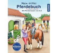 Mein erstes Pferdebuch. Mit Pferderassen von A-Z: Das perfekte Einsteigerbuch für Pferdefans! Hier erfahren sie alles über die geliebten Vierbeiner: ... sie richtig pflegt und wie man reiten lernt.