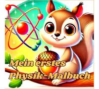 Mein erstes Physik-Malbuch: Spielerisch die Welt der Physik entdecken
