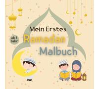 Mein Erstes Ramadan Malbuch ab 1 jahr: Mein erstes Buch über den ramadan|Ramadan islamisches Malbuch für Kinder.