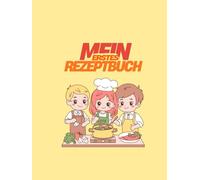 Mein erstes Rezeptbuch: Rezeptbuch zum Ausfüllen ab 6 Jahren | Platz für 100 Rezepte | Geschlechtsneutrales Design | Maßhelfer & Wochenplan | Geschenk für kleine Köche