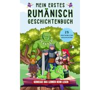 Mein erstes rumänisch Geschichtenbuch: rumänische Kurzgeschichten, 25 einfache und inspirierende Geschichten zum Aufbau Ihrer rumänischen Kenntnisse, Buch für Anfänger, Kinder oder Erwachsene