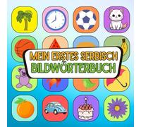 Mein erstes serbisch Bildwörterbuch: Mit Farben und Freude serbisch entdecken, Wortschatz aufbauen leicht gemacht serbisch visuell lernen