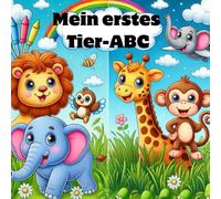 Mein erstes TIER-ABC-Ausmalbuch: Tierischer Malspaß - von A bis Z. Jeder Buchstabe ein Tier - ausmalen, lernen, staunen! Das ABC wird bunt - mit deinen Lieblingstieren.