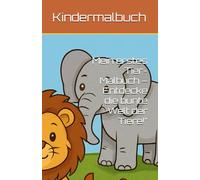 Mein erstes Tier-Malbuch - Entdecke die bunte Welt der Tiere!”