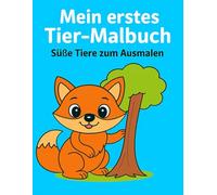 Mein erstes Tier-Malbuch: Süße Tiere zum Ausmalen für Kinder ab 2 Jahren: Entdecke die Tierwelt