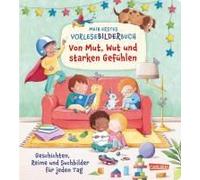 Mein Erstes Vorlese-Bilder-Buch: Von Mut, Wut Und Starken Gefühlen