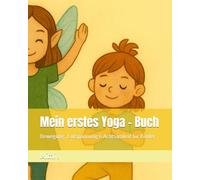 Mein erstes Yoga - Buch: Bewegung , Entspannung & Achtsamkeit für Kinder