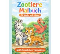 Mein erstes Zootiere Malbuch ab 2 - 52 einfache und niedliche Tierbilder für kleine Kinderhände: Einfache und große Ausmalbilder mit dicken Linien | ... Kreativität | Perfekt für Jungen und Mädchen