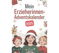 Mein Erzieherinnen-Adventskalender: 24 weihnachtliche Tage mit witzigen Sprüchen, kleinen Rätseln und guter Laune - das perfekte Geschenk für Erzieherinnen