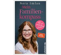Mein Familienkompass: Was brauch ich und was brauchst du? / Das Standardwerk für Eltern, die ihre Kinder liebevoll erziehen und trotzdem die eigenen Bedürfnisse leben wollen.