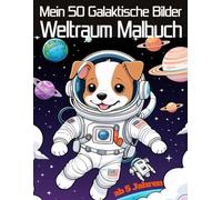 Mein Fantastisches Weltraum-Malbuch: 50 galaktische Bilder mit Astronauten, Robotern, Tieren, Aliens & verrückten Raumfahrzeugen für kleine Entdecker ab 5 Jahren