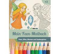Mein Feen-Malbuch: Elfen, Blumen & Zaubergarten: 30 liebevolle Ausmalbilder für Mädchen ab 3 Jahren, mit Elfen und Blumen
