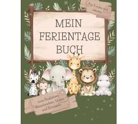 Mein Ferientagebuch: Spiel und Spaß gegen Langeweile in den Ferien