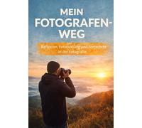 Mein Fotografen-Weg: Reflexion, Entwicklung und Fortschritt in der Fotografie