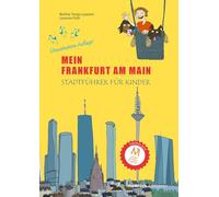 Mein Frankfurt am Main: Stadtführer für Kinder. Neue überarbeitete Auflage