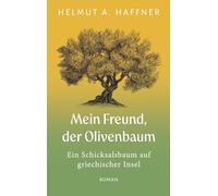 Mein Freund, der Olivenbaum: Ein Schicksalsbaum auf griechischer Insel