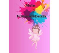 Mein Freundebuch: Freundebuch für Kinder ab 6 Jahren - Für Mädchen | Für jeden Freund gibt es 3 kreative Seiten zum Ausfüllen | Mit Geburtstagskalender“