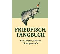 Mein Friedfisch-Fangbuch - Angeljournal für Karpfen, Brassen & Rotaugen | Notizbuch zum Eintragen von Fängen, Ködern, Wetter & Angelplätzen: Dein ... | Alles festhalten, was am Wasser zählt