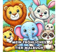 Mein fröhliches Tier-Malbuch: Das große Ausmalbuch für Kinder ab 2 Jahren - Süße Tiere zum Malen und Lernen | Einfach & niedlich | Perfekt für Kleinkinder, Kindergarten & Vorschule