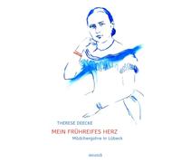 Mein frühreifes Herz: Mädchenjahre in Lübeck