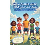 Mein Gefühl zählt! Starke Kinder beim Fußball Ein Mitmachbuch für Kinder: Missbrauch von Jungen und Mädchen vorbeugen durch effektive Prävention