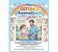 Mein Gefühls-Ausmalbuch: Ein Mitmachbuch für Kinder von 4-8 Jahren - Freude, Wut, Angst, Traurigkeit, Schmerz und Liebe spielerisch entdecken | 30 liebevolle Alltagsmotive für die ganze Familie
