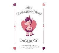 Mein Gefühlseinhörner Tagebuch: Ein Tagebuch wie du: einzigartig, gefühlvoll und wunderbar