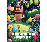 Mein geheimer Garten 2 - Entdecke die Magie der Natur mit 50 Ausmalmotiven: Ein liebevoll gestaltetes Ausmalbuch für Kinder, Jugendliche & Erwachsene, die Natur und Kreativität lieben