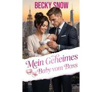 Mein geheimes Baby vom Boss: Eine Secret Baby Workplace Romance mit starker Heldin