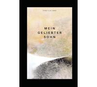 Mein geliebter Sohn: Liebesbriefe des deines himmlischen Vaters