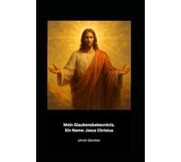 Mein Glaubensbekenntnis. Ein Name: Jesus Christus
