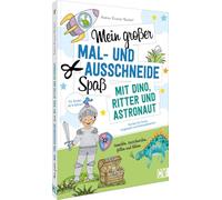 Mein großer Mal- und Ausschneidespaß mit Dino, Ritter und Astronaut: Perfekt für die Ferien, Langeweile und Schmuddelwetter.Für Kinder ab 4 Jahren