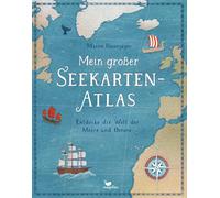 Mein Großer Seekarten-Atlas - Entdecke Die Welt Der Meere Und Ozeane