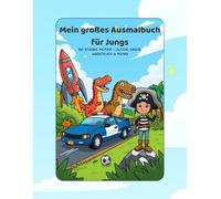 Mein großes Ausmalbuch für Jungs: 50 starke Motive - Autos, Dinos, Abenteuer & mehr!