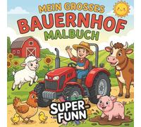 Mein großes Bauernhof Malbuch: 45 abwechslungsreiche Motive mit süßen Tierkindern, starken Traktoren und dem Leben auf dem Land - Kreativer Malspaß für Kinder ab 4 Jahren
