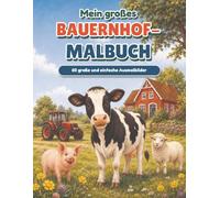 Mein großes Bauernhof-Malbuch: 60 große und einfache Ausmalbilder