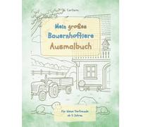 Mein großes Bauernhoftiere-Ausmalbuch für Kinder: Landleben zum Ausmalen - mit liebevollen Texten zu Hund, Katze, Kuh & Co.