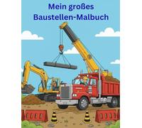 Mein großes Baustellen-Malbuch: Tauche ein in die spannende Welt der Baustelle. In diesem Malbuch erleben Kinder einen ganzen Tag auf der Baustelle vom ersten Sonnenaufgang bis zur fertigen Baustelle.