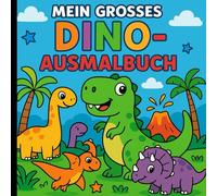 Mein grosses Dino Ausmalbuch: Entdecke die bunte Welt der Dinosaurier