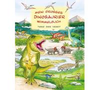 Mein großes Dinosaurier Wimmelbuch: Tiere der Urzeit