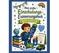 Mein großes Einschulungs-Erinnerungsbuch für Jungen Die schönsten Erinnerungen an den Schulanfang festhalten: Mit Ausfüllseiten, Fotos, Wünschen, ... kreativen Seiten zum Ausmalen und Gestalten