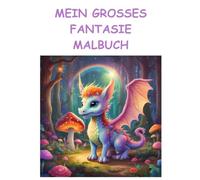 Mein grosses Fantasie Malbuch: Ein Malbuch voller Magie - 30 zauberhafte Ausmalbilder