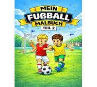 Mein großes Fußball Malbuch Teil 2: Noch mehr Fußballspaß zum Ausmalen für Kinder