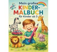 Mein großes Kindermalbuch für Kinder ab 3 Jahren -Für Mädchen und Jungen mit vielen verschiedenen Themen: Tiere, Fahrzeuge, Einhörner, Dinosaurier, ... + Mitmach-Seiten zum Linien nachziehen